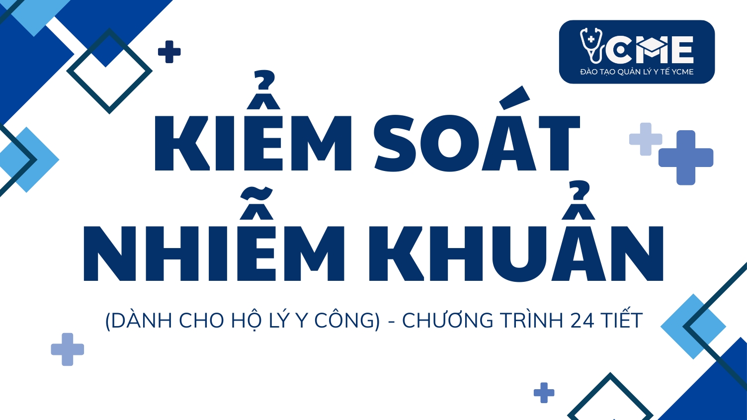 Kiểm soát nhiễm khuẩn - Dành cho Hộ lý y công - Chương trình 24 tiết