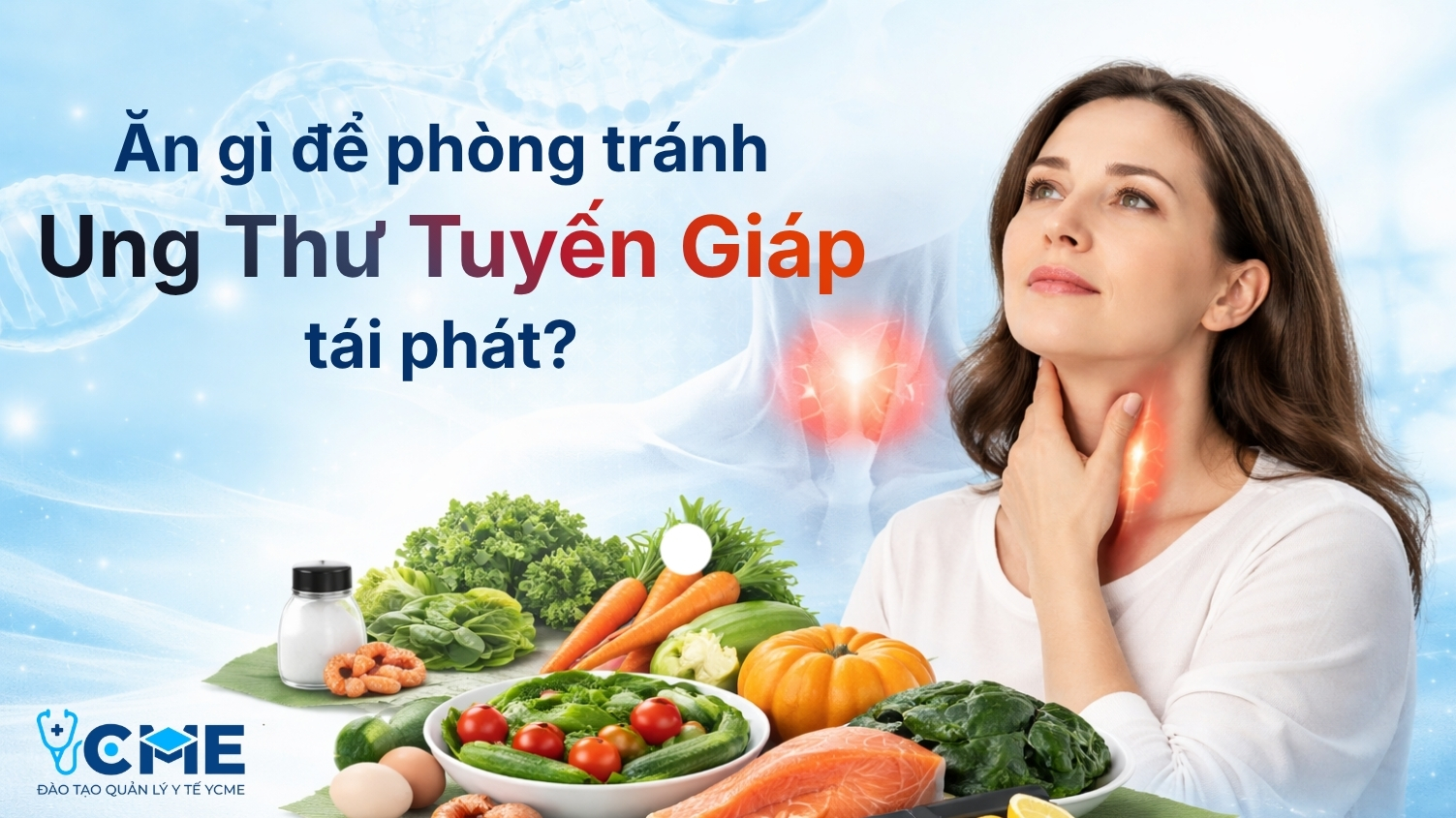 Ăn gì để phòng tránh ung thư tuyến giáp tái phát?